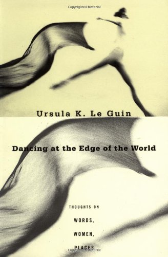 Dancing at the Edge of the World Thoughts on Words, Women, Places [Paperback]