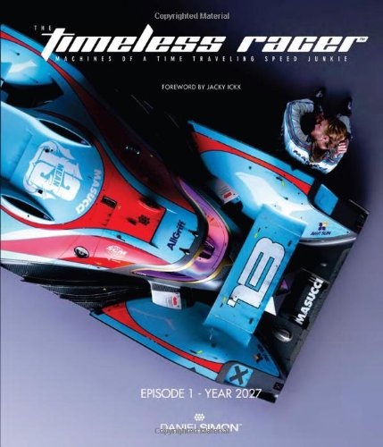 The Timeless Racer Machines of a Time Traveling Speed Junkie Episode 1 - 2027 [Hardcover]