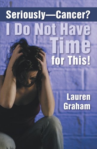 Seriously-Cancer I Do Not Have Time For This [Paperback]