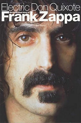 Electric Don Quixote The Definitive Story Of Frank Zappa [Paperback]