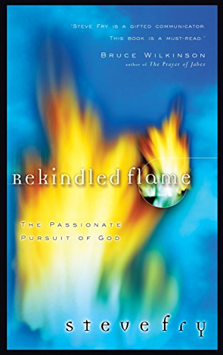 Rekindled Flame The Passionate Pursuit of God [Paperback]