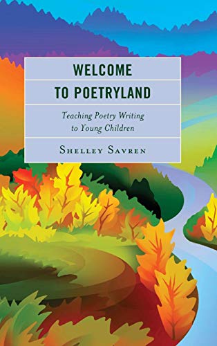 Welcome to Poetryland Teaching Poetry Writing to Young Children [Hardcover]