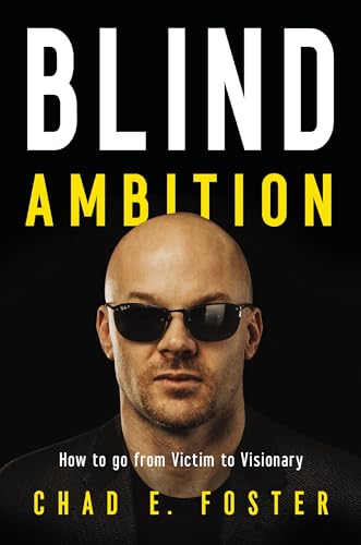 Blind Ambition How to Go from Victim to Visionary [Hardcover]