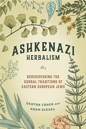 Ashkenazi Herbalism Rediscovering the Herbal Traditions of Eastern European Jew [Paperback]