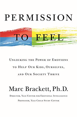 Permission to Feel Unlocking the Power of Emotions to Help Our Kids, Ourselves, [Hardcover]