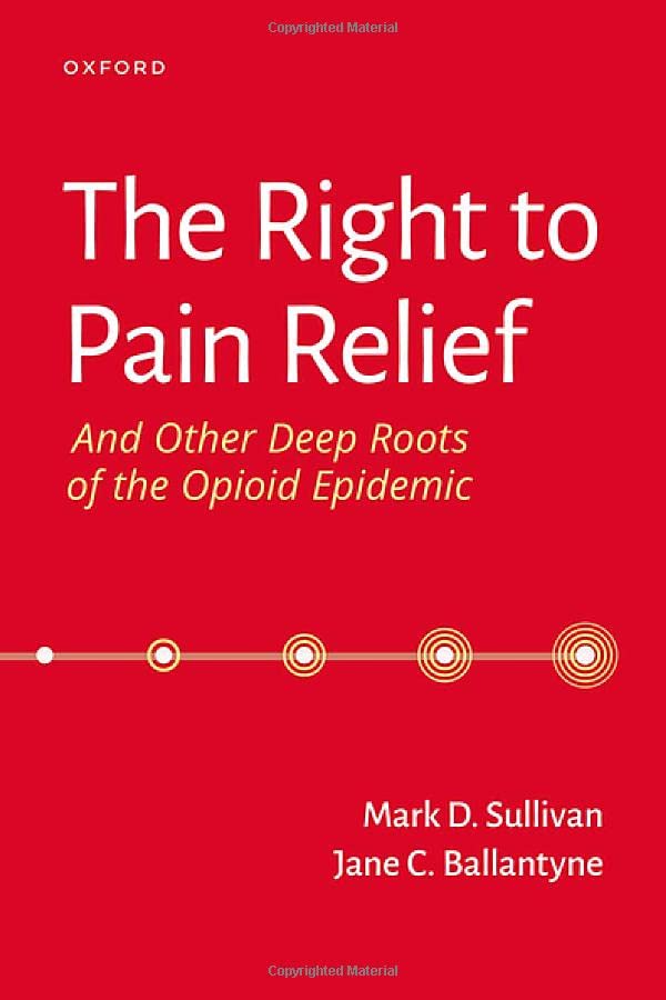 The Right to Pain Relief and Other Deep Roots of the Opioid Epidemic [Paperback]
