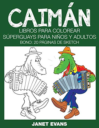 Caiman  Libros para Colorear Superguays para Ninos y Adultos (Bono 20 Paginas  [Paperback]