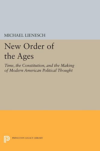 New Order of the Ages Time, the Constitution, and the Making of Modern American [Paperback]