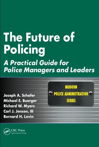 The Future of Policing A Practical Guide for Police Managers and Leaders [Paperback]