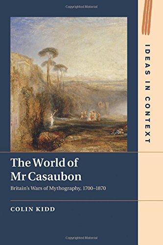 The World of Mr Casaubon Britain's Wars of Mythography, 17001870 [Paperback]
