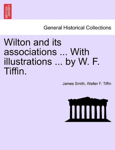 Wilton and Its Associations with Illustrations by W F Tiffin [Paperback]