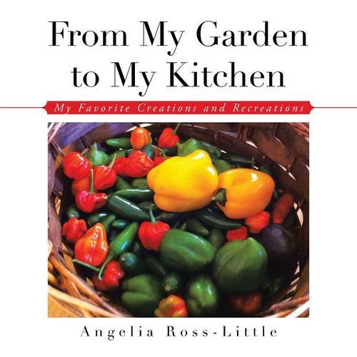 From My Garden To My Kitchen Favorite Creations And Recreations [Paperback]