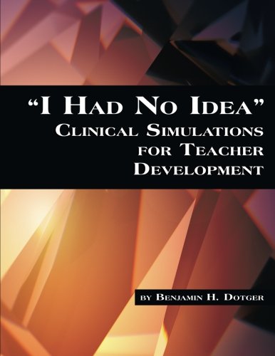 I Had No Idea Clinical Simulations For Teacher Development [Paperback]