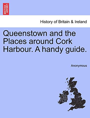 Queenstown and the Places Around Cork Harbour a Handy Guide [Paperback]