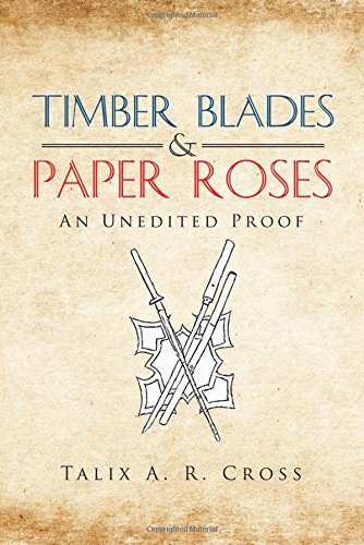 Timber Blades & Paper Roses An Unedited Proof [Paperback]