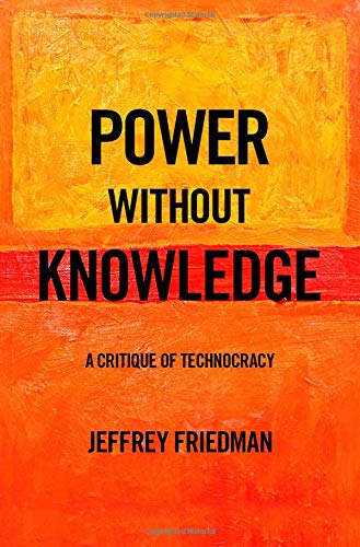 Power without Knowledge A Critique of Technocracy [Hardcover]