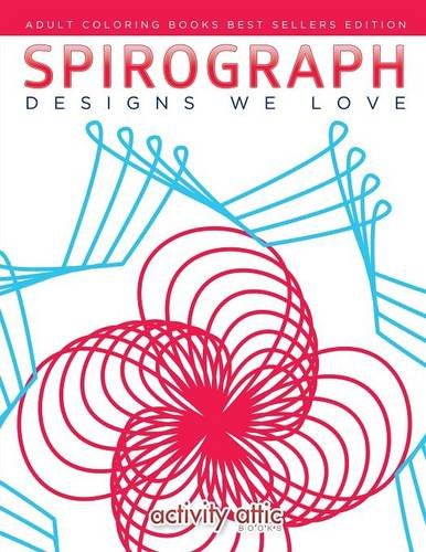 Spirograph Designs We Love  Adult Coloring Books Best Sellers Edition [Paperback]