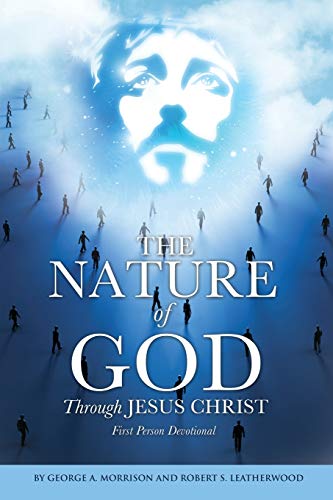 The Nature Of God Through Jesus Christ [Paperback]