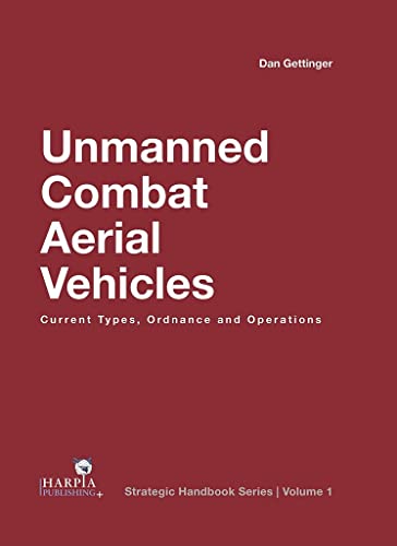 Unmanned Combat Aerial Vehicles Current Types, Ordnance and Operations [Hardcover]