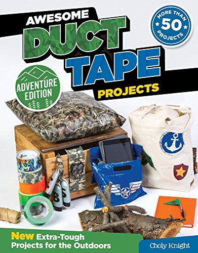 Awesome Duct Tape Projects, Adventure Edition New Extra-Tough Projects for the  [Paperback]