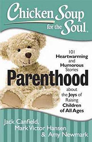 Chicken Soup for the Soul Parenthood 101 Heartwarming and Humorous Stories abo [Paperback]