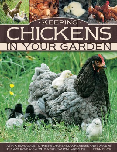 Keeping Chickens In Your Garden A Practical Guide To Raising Chickens, Ducks, G [Paperback]