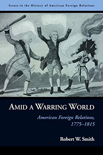 Amid A Warring World American Foreign Relations, 1775-1815 (issues In The Histo [Paperback]