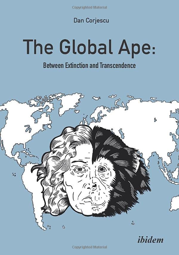 The Global Ape Between Extinction and Transcendence [Paperback]