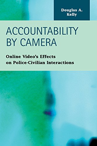 Accountability By Camera Online Video's Effects On Police-Civilian Interactions [Hardcover]