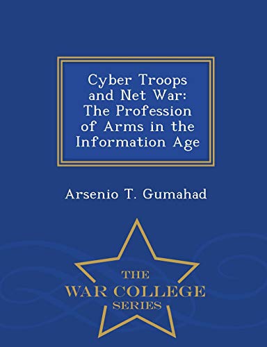 Cyber Troops And Net War The Profession Of Arms In The Information Age - War Co [Paperback]