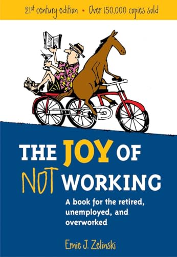 The Joy of Not Working A Book for the Retired, Unemployed and Overworked [Paperback]