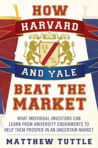 How Harvard and Yale Beat the Market What Individual Investors Can Learn From t [Paperback]