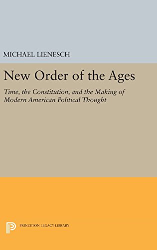 New Order of the Ages Time, the Constitution, and the Making of Modern American [Hardcover]