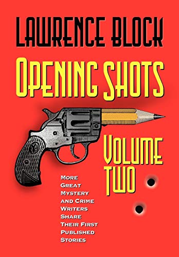 Opening Shots - Volume Two More Great Mystery and Crime Writers Share Their Fir [Paperback]
