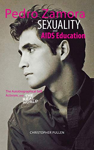 Pedro Zamora, Sexuality, And Aids Education The Autobiographical Self, Activism [Hardcover]