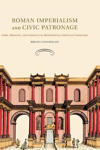 Roman Imperialism and Civic Patronage Form, Meaning, and Ideology in Monumental [Hardcover]
