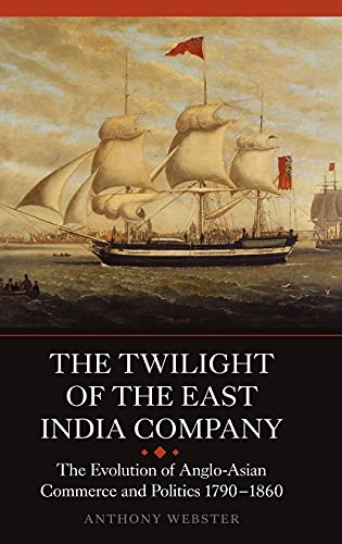 The Twilight of the East India Company The Evolution of Anglo-Asian Commerce an [Hardcover]