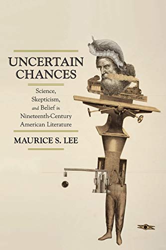 Uncertain Chances Science, Skepticism, and Belief in Nineteenth-Century America [Paperback]
