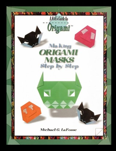 Making Origami Masks Step By Step (kid's Guide To Origami) [Paperback]