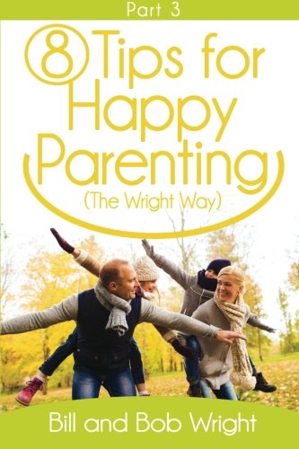 8 Tips For Happy Parenting (the Wright Way) Part 3 (volume 3) [Paperback]