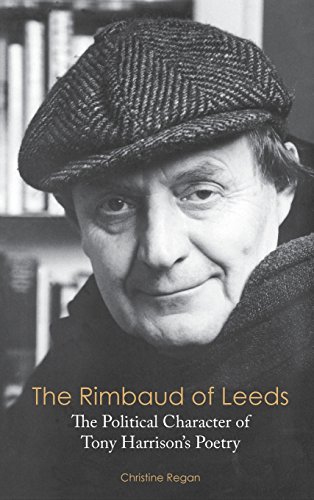 The Rimbaud Of Leeds The Political Character Of Tony Harrison's Poetry [Hardcover]
