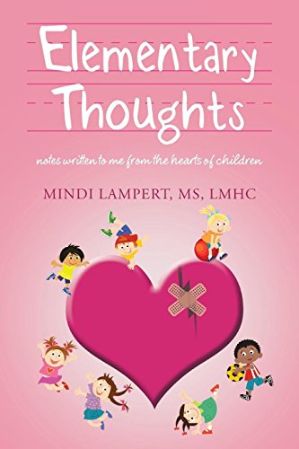 Elementary Thoughts Notes Written To Me From The Hearts Of Children [Paperback]