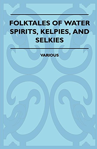Folktales of Water Spirits, Kelpies, and Selkies [Paperback]