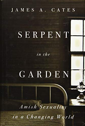 Serpent in the Garden Amish Sexuality in a Changing World [Hardcover]