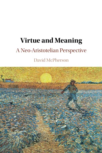 Virtue and Meaning A Neo-Aristotelian Perspective [Paperback]