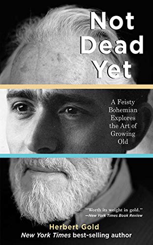 Not Dead Yet A Feisty Bohemian Explores the Art of Growing Old [Paperback]