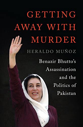 Getting Away with Murder Benazir Bhutto's Assassination and the Politics of Pak [Hardcover]