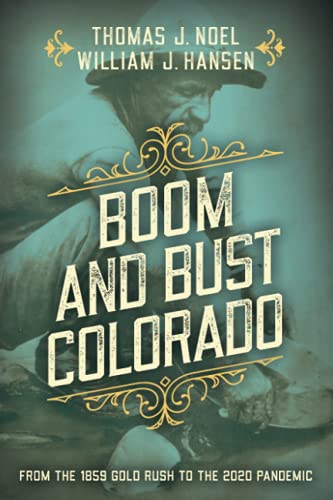 Boom and Bust Colorado From the 1859 Gold Rush to the 2020 Pandemic [Paperback]