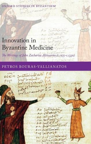 Innovation in Byzantine Medicine The Writings of John Zacharias Aktouarios (c.1 [Hardcover]
