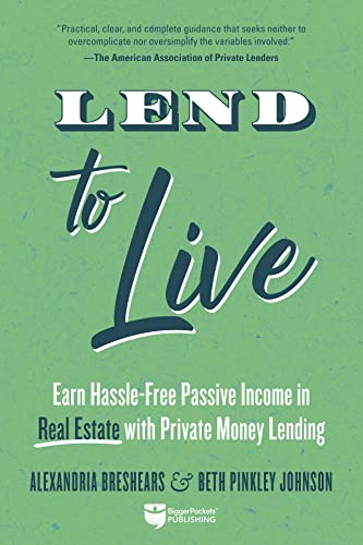 Lend to Live Earn Hassle-Free Passive Income in Real Estate with Private Money  [Paperback]